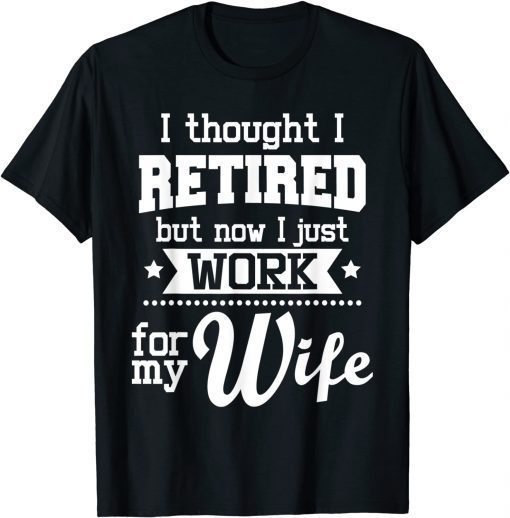 I Thought I Retired But Now - Retirement Retiree Pension Unisex Shirt