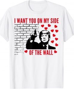 I Want You On My Side Of The Wall Donald Trump Valentines Classic T-Shirt