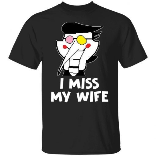 I miss my wife Gift shirt