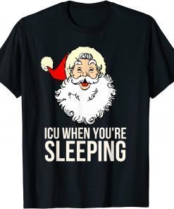 ICU When You're Sleeping, ICU Nurse Christmas 2022 Shirt