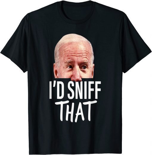 I'd Sniff That Anti Joe Biden Classic Shirt