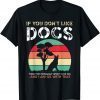 If You Don't Like Dogs Unisex Shirt