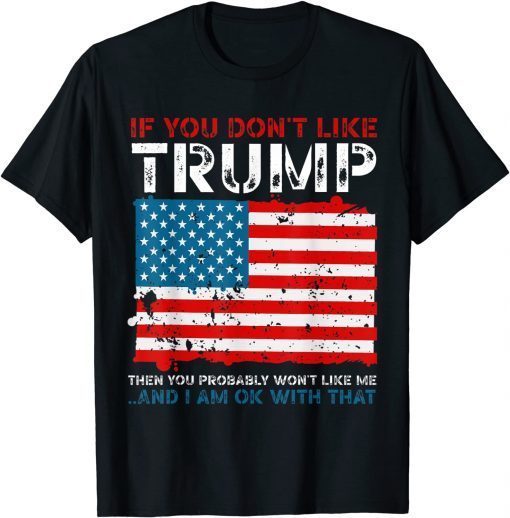 If You Don't Like Trump Political Republicans 2022 Shirt