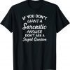 If You Don't Want A Sarcastic Answer Don't Ask Limited Shirt