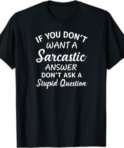 If You Don't Want A Sarcastic Answer Don't Ask Limited Shirt