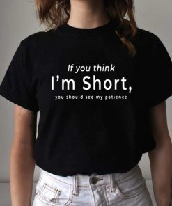 If You Think I’m Short Unisex Shirt