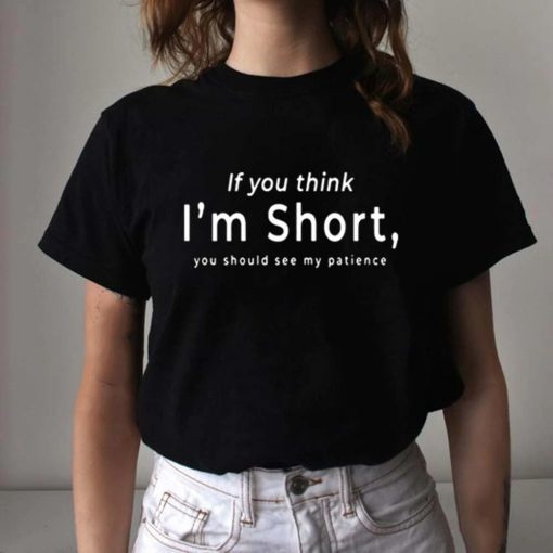 If You Think I’m Short Unisex Shirt