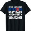 If You Voted For Biden Stay Back 500 Feet Gift Shirt