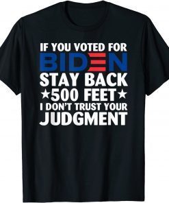 If You Voted For Biden Stay Back 500 Feet Gift Shirt