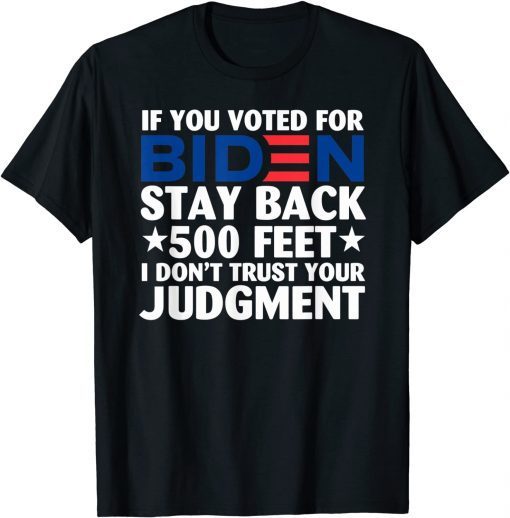 If You Voted For Biden Stay Back 500 Feet Gift Shirt