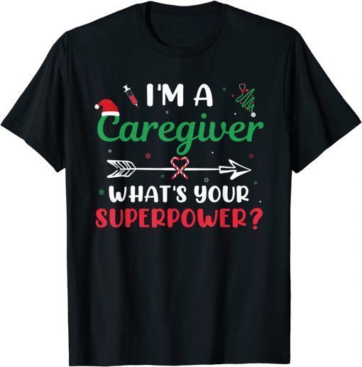 I'm A Caregiver What's Your Superpower? Caregiver Christmas Gift Shirt