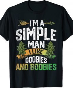 I'm A Man Simple I Like Doobies And Boobies Weed Marijuana Unisex Shirt