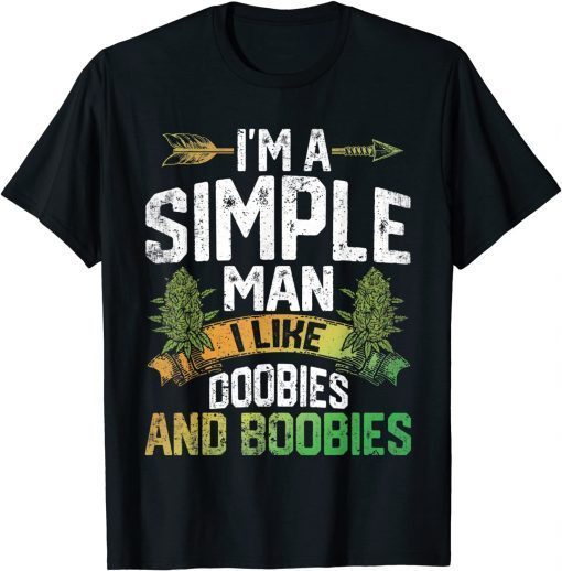 I'm A Man Simple I Like Doobies And Boobies Weed Marijuana Unisex Shirt