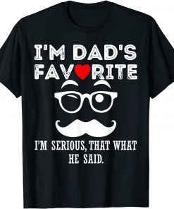 I'm Dad's Favorite That's What He Said Classic T-Shirt