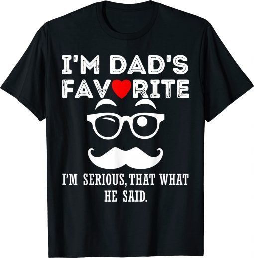 I'm Dad's Favorite That's What He Said Classic T-Shirt