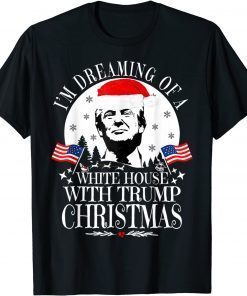 I'm Dreaming Of A White House With Trump Christmas President Classic T-Shirt