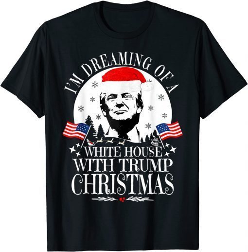 I'm Dreaming Of A White House With Trump Christmas President Classic T-Shirt