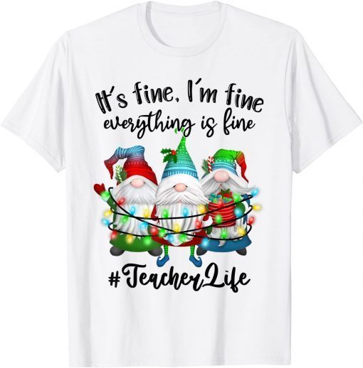 I'm Fine Everything Is Fine Teacher Life Gnome Christmas Unisex Shirt