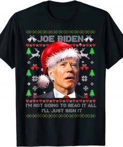 I'm Joe Biden I’m Not Going to Read It All,I’ll Just Sign It Unisex Shirt