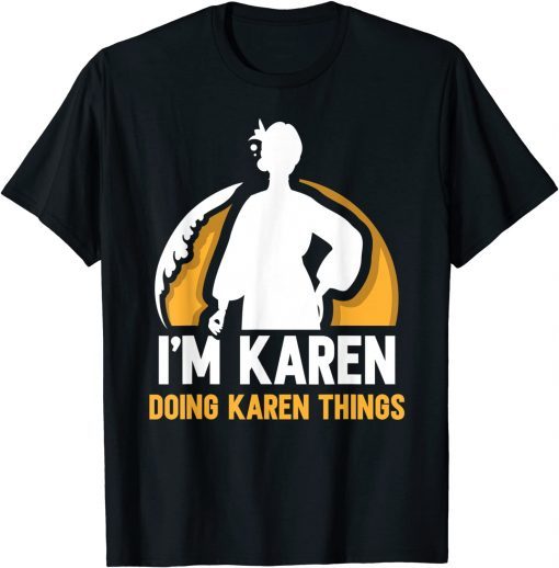 I'm Karen Doing Karen Things Calm Down Karens Unisex Shirt