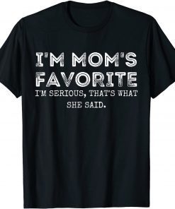 I'm Mom's Favorite That's What She Said Sibling Classic Shirt