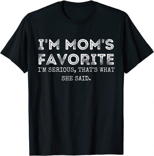 I'm Mom's Favorite That's What She Said Sibling Classic Shirt