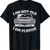 I'm Not Old I'm Classic Unisex shirt
