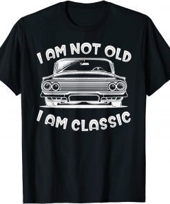 I'm Not Old I'm Classic Unisex shirt