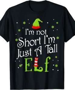 I'm Not Short I'm Just A Tall Elf Matching Christmas Family Gift Shirt