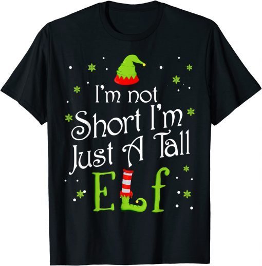 I'm Not Short I'm Just A Tall Elf Matching Christmas Family Gift Shirt