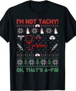 I'm Not Tachy Tee Funny Ugly Christmas Cardiac Nurse Classic Shirt