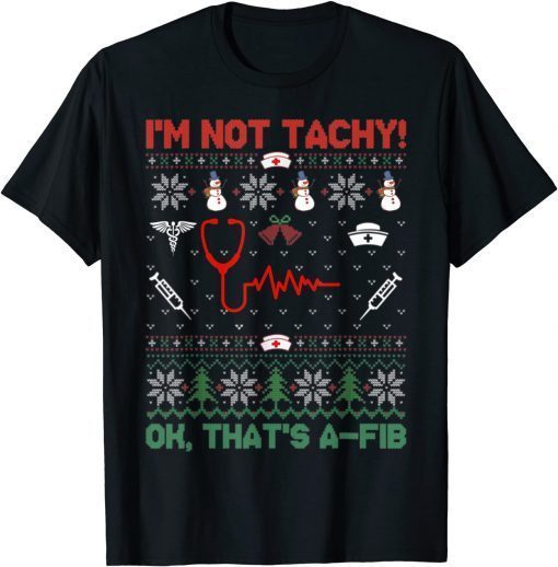 I'm Not Tachy Tee Funny Ugly Christmas Cardiac Nurse Classic Shirt