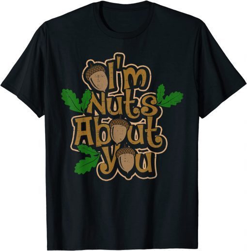 I’m Nuts About You – Love and Dating T-Shirt