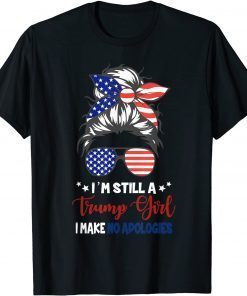 I'm Still A Trump Girl I Make No Apologies Trump 2024 Gift T-Shirt