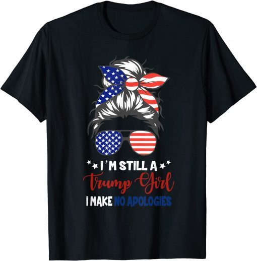 I'm Still A Trump Girl I Make No Apologies Trump 2024 Gift T-Shirt