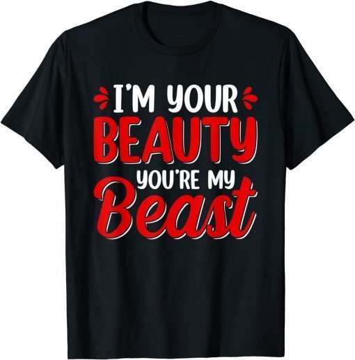 I'm Your Beauty You're My Beast Valentine's Day Love Hearts Gift Shirt