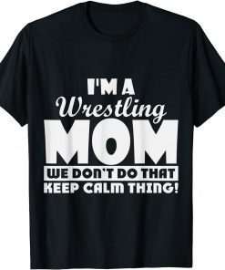 I'm a Wrestling we don't do that keep calm thing Limited Shirt