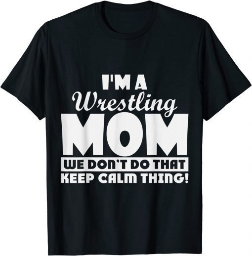 I'm a Wrestling we don't do that keep calm thing Limited Shirt