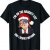 I'm on the naughty list Trump Dear Santa All I want Gift Shirt