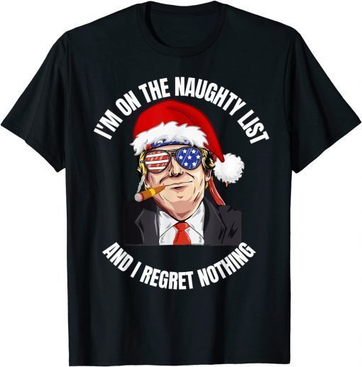 I'm on the naughty list Trump Dear Santa All I want Gift Shirt