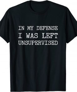 In My Defense I Was Left Unsupervised 2022 Official Shirt