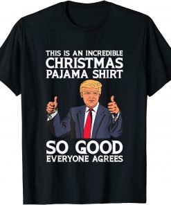 Incredible Christmas Pajama So Good Everyone Agrees Trump Gift Shirt