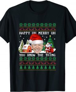 Ioe Biden Happy Uh Merry Uh You Know The Thing Unisex Shirt