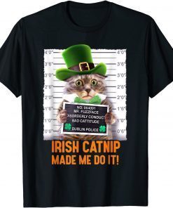Irish Catnip Made Me Do It! St. Patrick's Day Cat Unisex Shirt