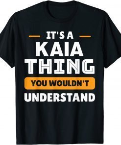 It's A Kaia Thing You Wouldn't Understand Custom Sarcastic Classic Shirt