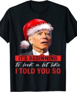 It's Beginning To Look A Lot Like I Told You So Santa biden Unisex Shirt