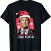 It's Beginning To Look A Lot Like I Told You So Trump Xmas Gift Shirt