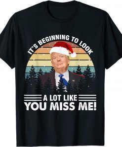 Its Beginning To Look A Lot Like You Miss Me Christmas Trump T-Shirt