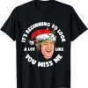 Its Beginning To Look A Lot Like You Miss Me Trump X-mas Limited Shirt