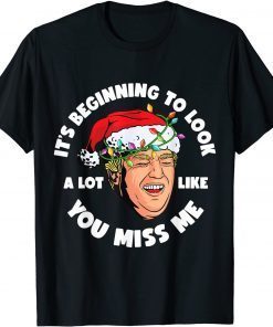 Its Beginning To Look A Lot Like You Miss Me Trump X-mas Limited Shirt